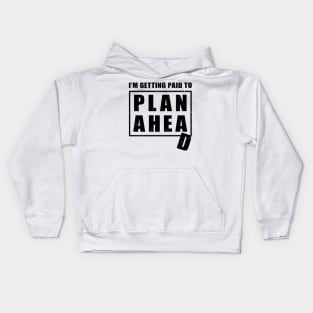 I'm Getting Paid to Plan Ahead Kids Hoodie